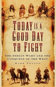 Cover of: Today Is A Good Day To Fight The Indian Wars And The Conquest Of The West