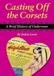 Cover of: Casting Off The Corsets A Brief History Of Underwear by 