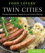 Cover of: Food Lovers Guide To The Twin Cities The Best Restaurants Markets Local Culinary Offerings by James Norton