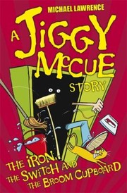 Cover of: The Iron The Switch And The Broom Cupboard A Jiggy Mccue Story