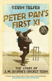 Peter Pans First Xi The Story Of Jm Barries Cricket Team by Kevin Telfer