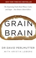 Cover of: Grain Brain The Surprising Truth About Wheat Carbs And Sugar Your Brains Silent Killers by 