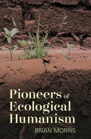 Pioneers Of Ecological Humanism by Brian Morris