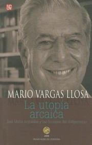Cover of: La Utopia Arcaica The Archaic Utopia Jose Maria Arguedas Y Las Ficciones Del Indigenismo Jose Maria Arguedas And The Indigenous Fictions by 