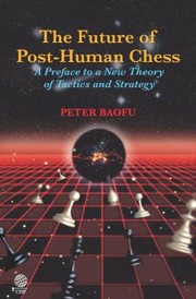 Cover of: The Future Of Posthuman Chess A Preface To A New Theory Of Tactics And Strategy by 