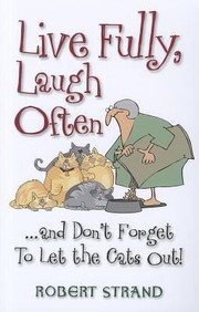 Cover of: Live Fully Laugh Often And Dont Forget To Let The Cats Out