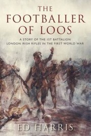 Cover of: The Footballer Of Loos A Story Of The 1st Battalion London Irish Rifles In The First World War