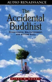 Cover of: The Accidental Buddhist Mindfulness Enlightenment And Sitting Still by 