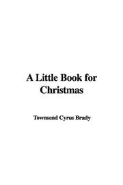 Cover of: A Little Book for Christmas by Cyrus Townsend Brady