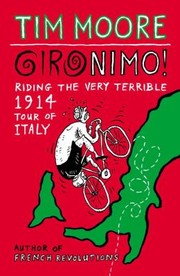 Gironimo Riding The Very Terrible 1914 Tour Of Italy by Tim Moore