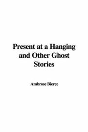 Cover of: Present at a Hanging and Other Ghost Stories by Ambrose Bierce