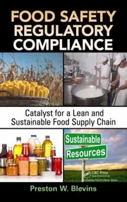 Cover of: Food Safety Regulatory Compliance Catalyst For A Lean And Sustainable Food Supply Chain by Preston W. Blevins