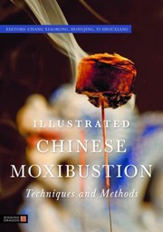 Cover of: Illustrated Chinese Moxibustion Techniques And Methods by 