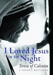 Cover of: I Loved Jesus In The Night Teresa Of Calcutta A Secret Revealed by 