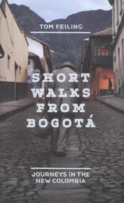 Short Walks From Bogotá by Tom Feiling