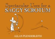 Cover of: Spectacular Uses For A Saggy Scrotum