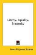 Cover of: Liberty, Equality, Fraternity by James Fitzjames Stephen, James Fitzjames Stephen