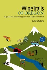 Cover of: Winetrails Of Oregon A Guide For Uncorking Your Memorable Wine Tour by 