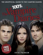 100 The Vampire Diaries The Unofficial Guide by Evie Parker