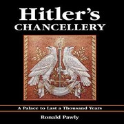 Cover of: Hitlers Chancellery A Palace To Last A Thousand Years by 