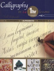 Cover of: Calligraphy In 24 1 Hr Lessons Techniques Alphabets Projects