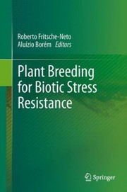 Plant Breeding For Biotic Stress Resistance by Roberto Fritsche-Neto