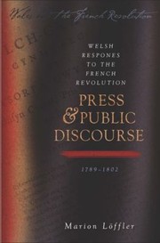 Welsh Responses To The French Revolution Press And Public Discourse 17891802 by Marion Loffler
