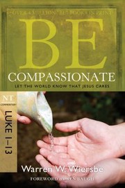 Cover of: Be Compassionate Let The World Know That Jesus Cares Nt Commentary Luke 113