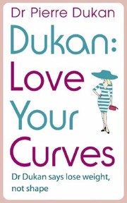 Cover of: Love Your Curves Dr Dukan Says Lose Weight Not Shape