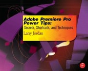 Cover of: Adobe Premiere Pro Power Tips Secrets Shortcuts And Techniques