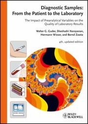 Diagnostic Samples From The Patient To The Laboratory The Impact Of Preanalytical Variables On The Quality Of Laboratory Results by Walter G. Guder