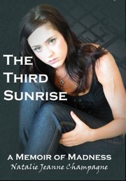 The Third Sunrise A Memoir Of Madness by Natalie Jeanne Champagne