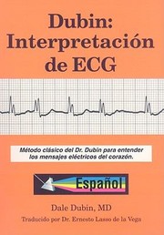 Cover of: Dubin Interpretacin De Ecg Mtodo Clsico Del Dr Dubin Para Entender Los Mensajes Electrnicos Del Corazn