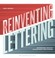 Cover of: Reinventing Lettering Inspirational Pieces By Contemporary Practitioners