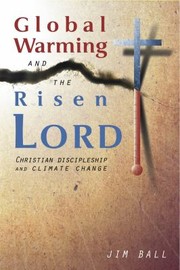 Cover of: Global Warming And The Risen Lord Christian Discipleship And Climate Change