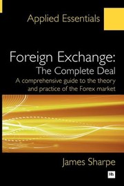 Cover of: Foreign Exchange The Complete Deal A Comprehensive Guide To The Theory And Practice Of The Forex Market