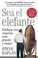 Cover of: Sea El Elefante Edifique Una Empresa Ms Grande Y Mejor