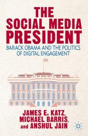 Cover of: The Social Media President Barack Obama And The Politics Of Digital Engagement