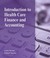 Cover of: Introduction To Health Care Finance And Accounting