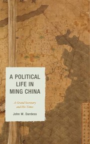Cover of: A Political Life In Ming China A Grand Secretary And His Times