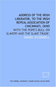 Cover of: Address of the Irish liberator, to the Irish Repeal Association of Cincinnati, Ohio | Daniel O\