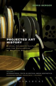 Cover of: Projected Art History Biopics Celebrity Culture And The Popularizing Of American Art by 