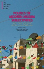 Politics Of Modern Muslim Subjectivities Islam Youth And Social Activism In The Middle East by Dietrich Jung