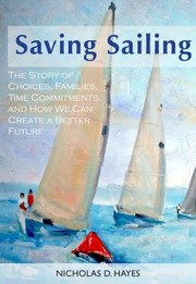 Cover of: Saving Sailing The Story Of Choices Families Time Commitments And How We Can Create A Better Future by Nicholas D. Hayes