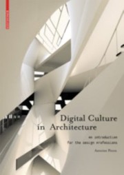 Digital Culture In Architecture An Introduction For The Design Professions by Antoine Picon
