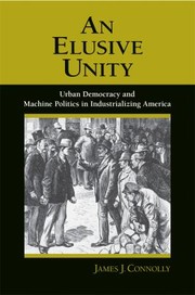 Cover of: An Elusive Unity Urban Democracy And Machine Politics In Industrializing America by 