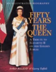 Cover of: Fifty years the Queen: a tribute to Her Majesty Queen Elizabeth II on her golden jubilee
