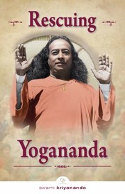 Rescuing Yogananda by Swami Kriyananda