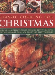 Cover of: Classic Cooking For Christmas A Seasonal Collection Of Over 100 Festive Recipes Shown In More Than 450 Tempting Photographs
