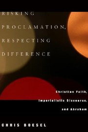 Cover of: Risking Proclamation Respecting Difference Christian Faith Imperialistic Discourse And Abraham